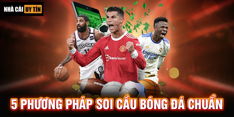 5 Phương Pháp Soi Cầu Bóng Đá Chuẩn