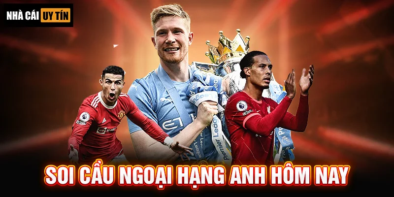 Soi Cầu Ngoại Hạng Anh Hôm Nay